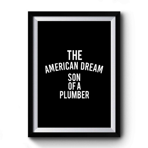 The American Dream Son Of A Plumber Slogan Premium Poster