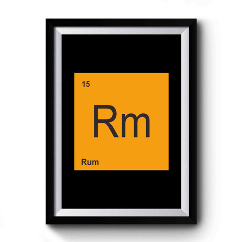 The Element Rum Essential Element Gift For Rum Dad Birthday Gift Premium Poster