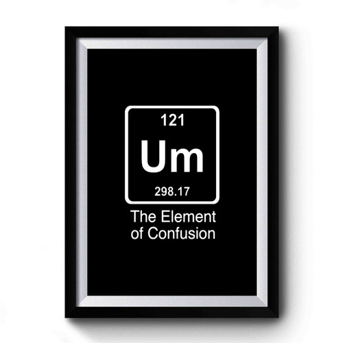 The Elements of Confusion Science Funny Premium Poster