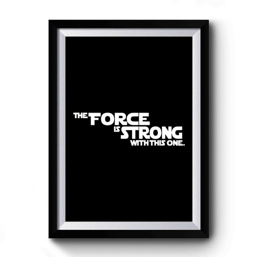 The Force Is Strong With This One Star Wars Premium Poster