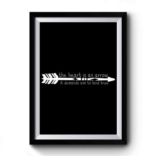 The Heart Is An Arrow It Demands Aim To Land True Premium Poster