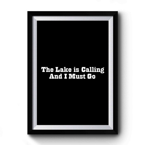 The Lake Is Calling And I Must Go Funny Camping Fishing Boat Fish Water Sports Fish Premium Poster
