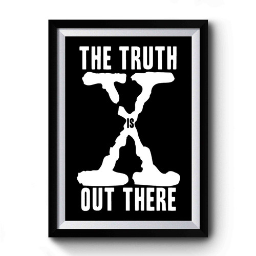 The Truth Is Out There The X Files Quote Funny Premium Poster
