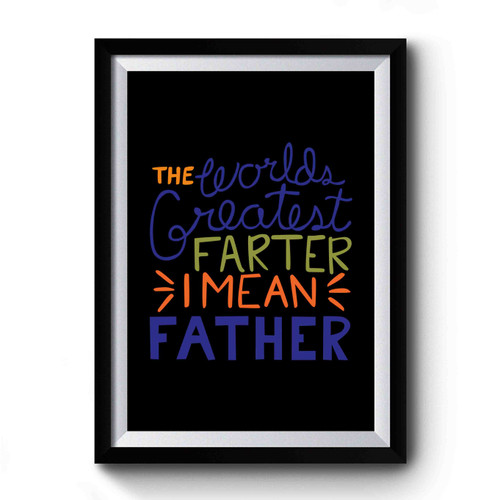 The Worlds Greatest Farter I Mean Father Christmas Gift For Dad Premium Poster