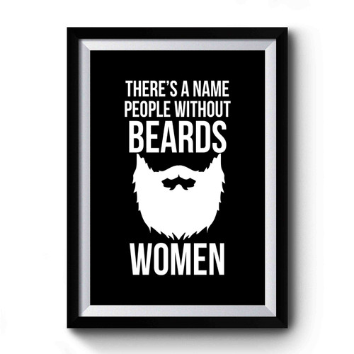 There's A Name People Without Beards Premium Poster