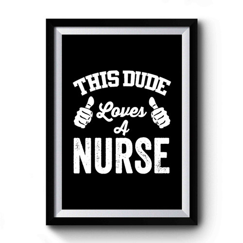 This Dude Loves A Nurse Nursing Student Nurse Gift Nurse Nursing Gifts Nursing Funny Humor Birthday Gifts Funny Quotes Fun Premium Poster