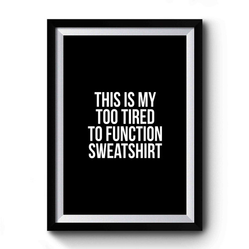 This Is My Too Tired To Function Funny Saying Fashion Lazy Premium Poster