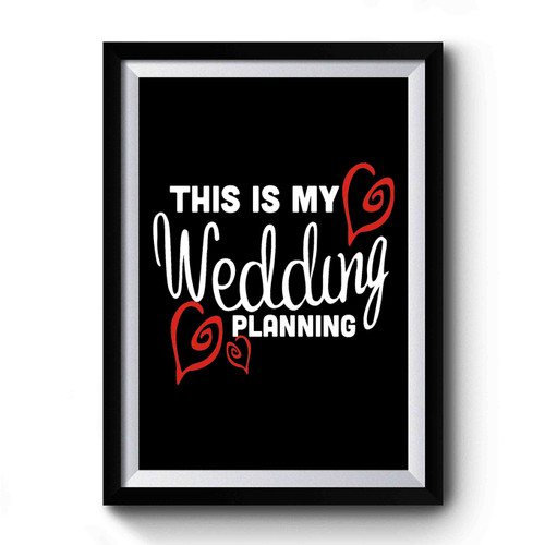 This is My Wedding Planning Premium Poster