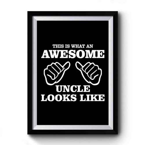 This Is What An Awesome Uncle Looks Like 1 Premium Poster