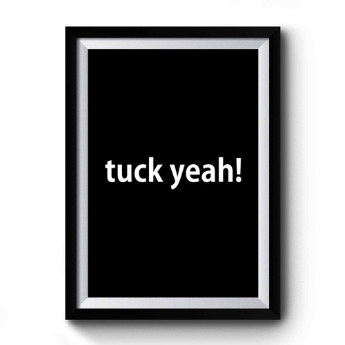 Tuck Yeah! Premium Poster