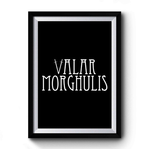 Valar Morghulis Game Of Thrones Tv Series Mother Of Dragons Premium Poster