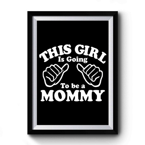 Valentine's Day Gift New Mom This Girl Is Going To Be A Mommy Wife Gift Baby Shower Mom To Be Premium Poster