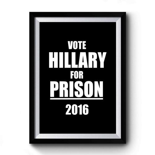 Vote Hillary For PRISON 2016 Premium Poster