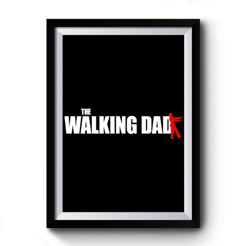 Walking Dad The Walking Dead Parody Zombie Walker Undead Pun Graphic Premium Poster
