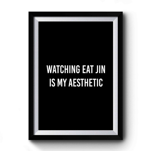 Watching Eat Jin Is My Aesthetic Bts K- Pop Premium Poster