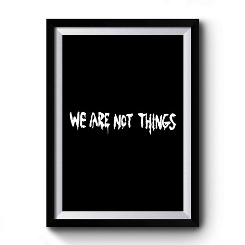 We Are Not Things Mad Max Fury Road Premium Poster