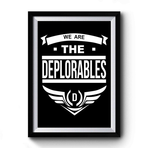 We Are The Deplorables Donal Trump For President Deplorable Premium Poster
