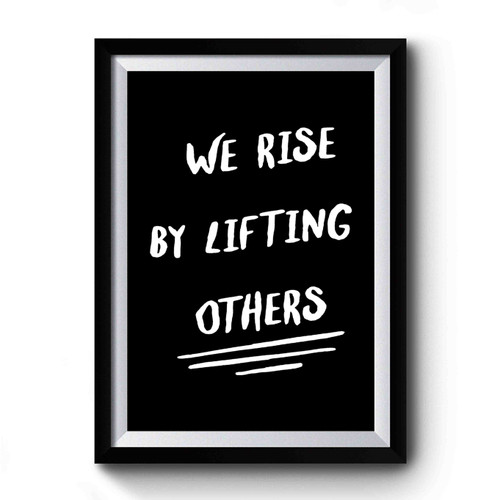 We Rise By Lifting Others Gift For Her Christmas Gift Thankful Inspirational Wife Gift Cute Premium Poster