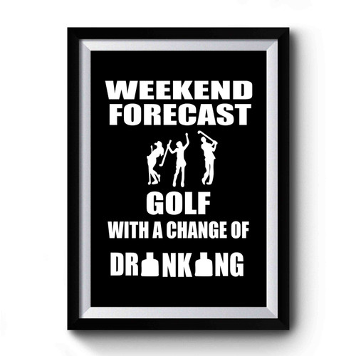 Weekend Golf With And Chance Of Drinking Premium Poster