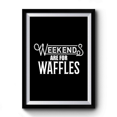 Weekends Are For Waffles Breakfast Brunch Premium Poster