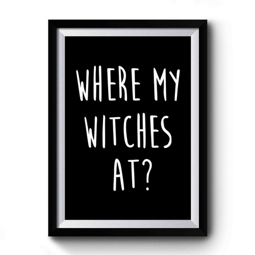 Where My Witches At Halloween Premium Poster