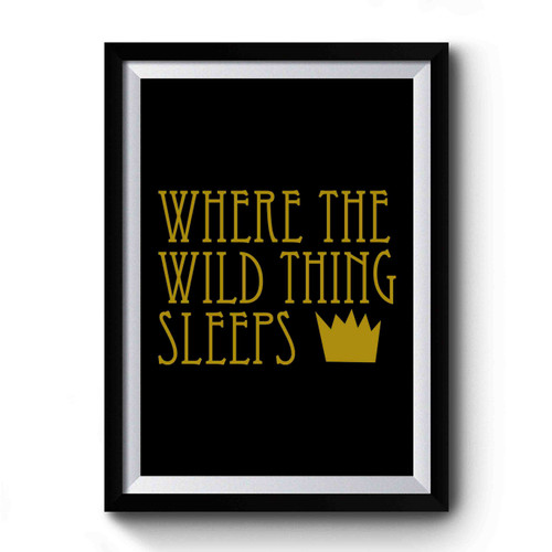 Wild Thing Where The Wild Things Sleeps Premium Poster