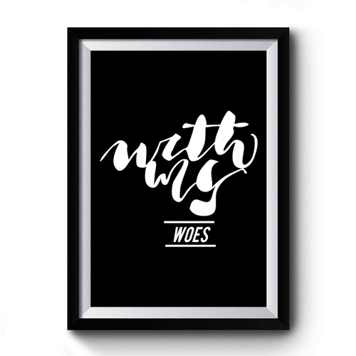With My Woes Premium Poster