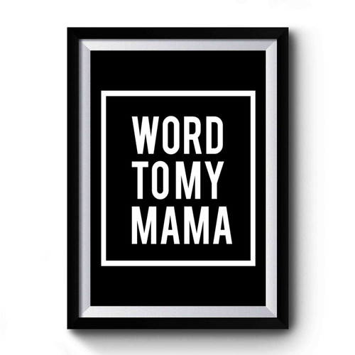 Word To My Mama 1 Premium Poster