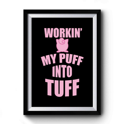 Workin' My Puff Into Tuff Anime Nerdy Geeky Premium Poster