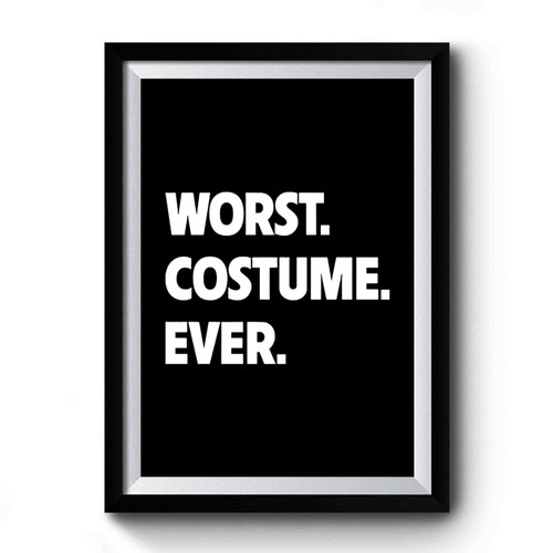 Worst Costume Ever Halloween Costume Funny Halloween Great For Halloween Party Premium Poster