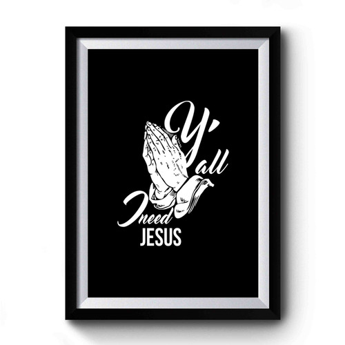 Y'all Need Jesus 2 Premium Poster