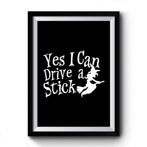 Yes I Can I Drive A Stick Funny Halloween Premium Poster