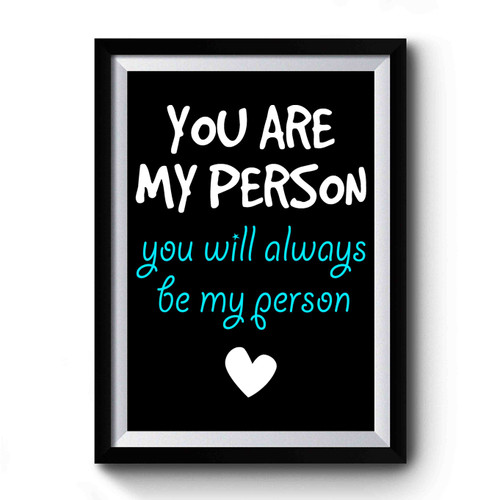 You are My Person You Will Always Be My Person Grey's Anatomy Premium Poster