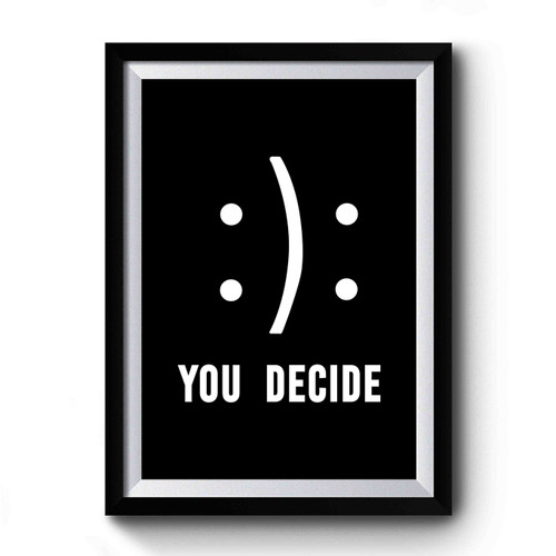 You Decide Smiley Face Premium Poster