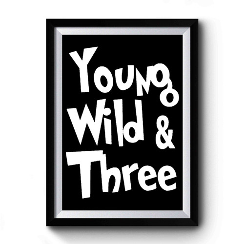 Young Wild & Three 3rd Birthday Premium Poster