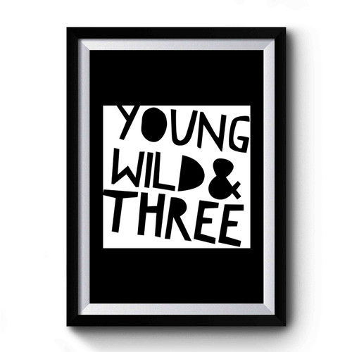 Young Wild And Three Birthday 3rd Birthday Wild Things Premium Poster