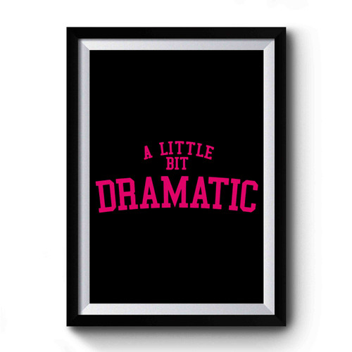 A Little Bit Dramatic Art Retro Premium Poster