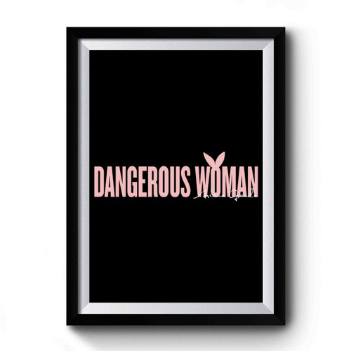 Ariana Grande Dangerous Woman Design Art Simple Premium Poster