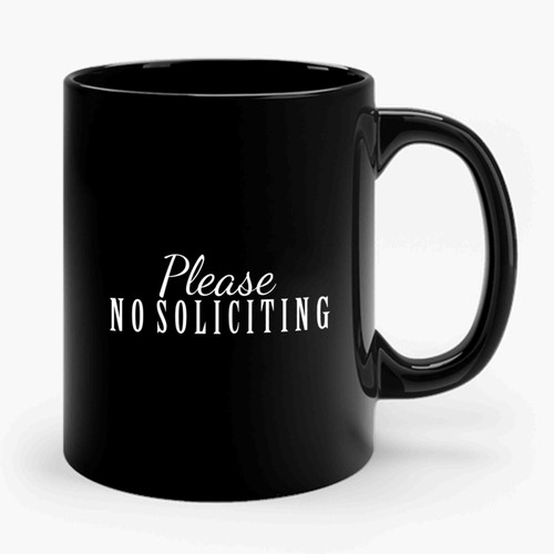 Please No Soliciting Script Soliciting Sign Ceramic Mug