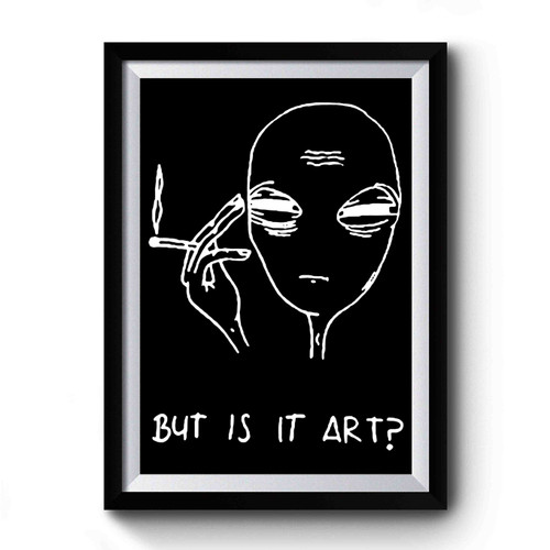But Its Art Alien Art Funny Premium Poster