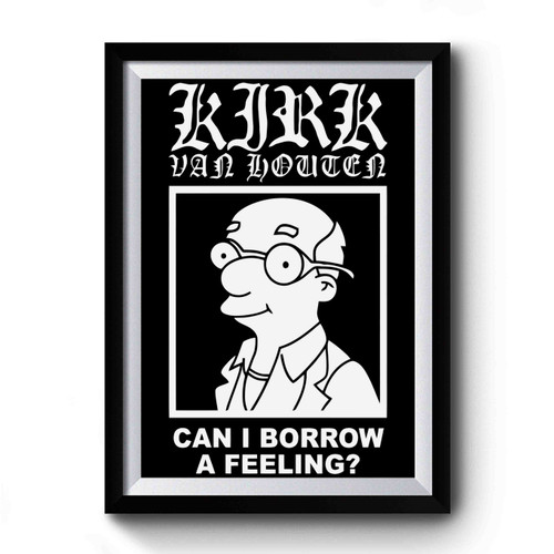 Can I Borrow A Feeling Kirk Van Houten Art Simple Funny Premium Poster