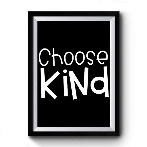 Choose Kind Art Funny Premium Poster