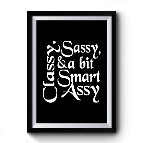 Classy Sassy And A Bit Smart Assy Art Funny Premium Poster