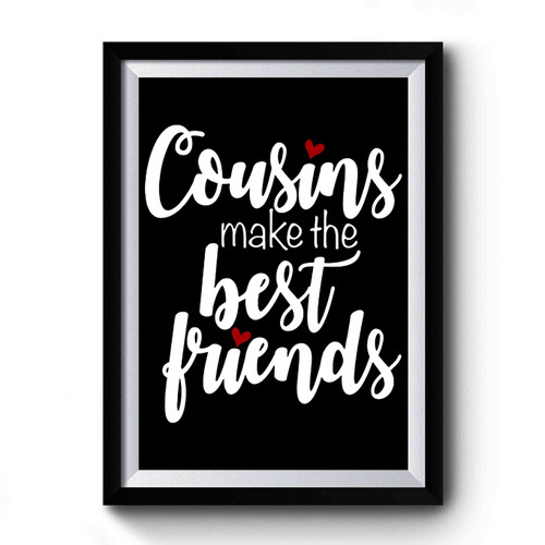 Cousins Make The Best Friends Design Funny Premium Poster
