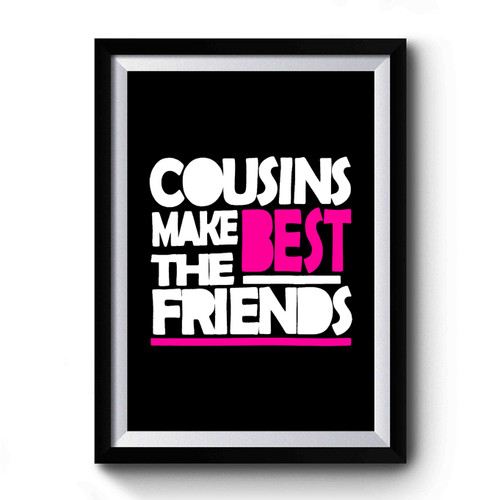 Cousins Make The Best Friends Art Funny Premium Poster