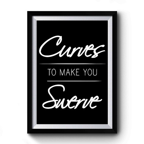Curves To Make You Swerve Design Funny Premium Poster