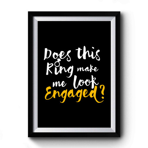 Does This Ring Make Me Look Engaged Art Retro Premium Poster