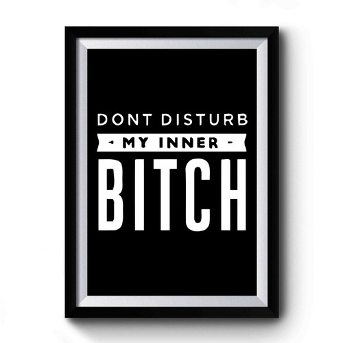 Dont Disturb My Inner Bitch Art Vintage Premium Poster