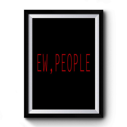 Ew People Simple Design Premium Poster