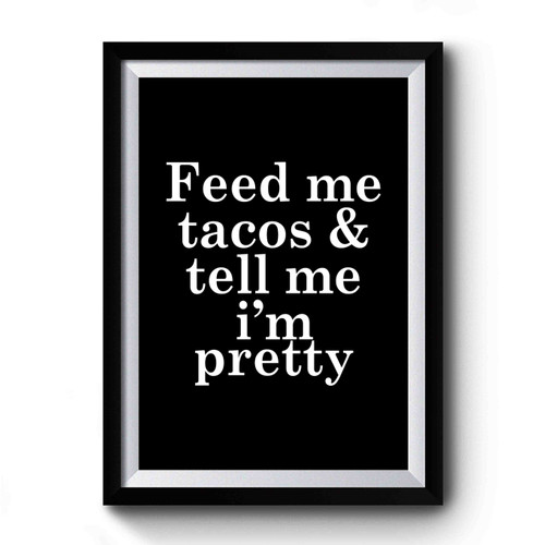 Feed Me Tacos and Tell Me I'm Pretty Vintage Art Simple Premium Poster